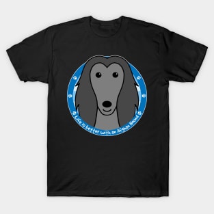 Life is Better With an Afghan Hound T-Shirt